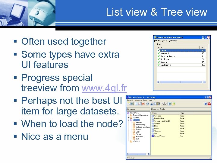 List view & Tree view § Often used together § Some types have extra