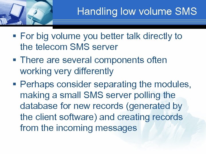 Handling low volume SMS § For big volume you better talk directly to the