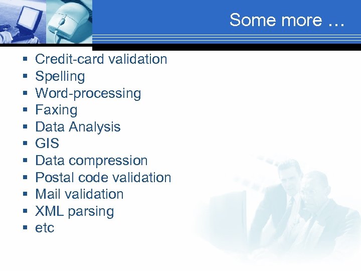 Some more … § § § Credit-card validation Spelling Word-processing Faxing Data Analysis GIS