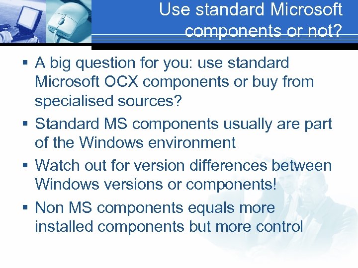 Use standard Microsoft components or not? § A big question for you: use standard
