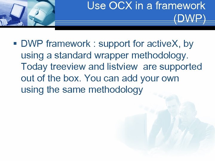 Use OCX in a framework (DWP) § DWP framework : support for active. X,