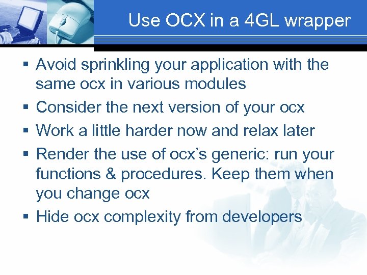 Use OCX in a 4 GL wrapper § Avoid sprinkling your application with the