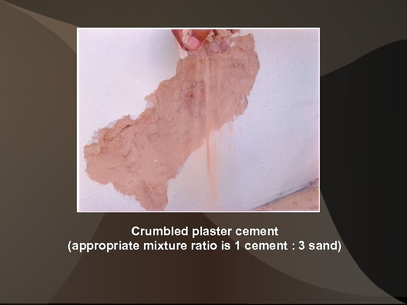 Crumbled plaster cement (appropriate mixture ratio is 1 cement : 3 sand) 