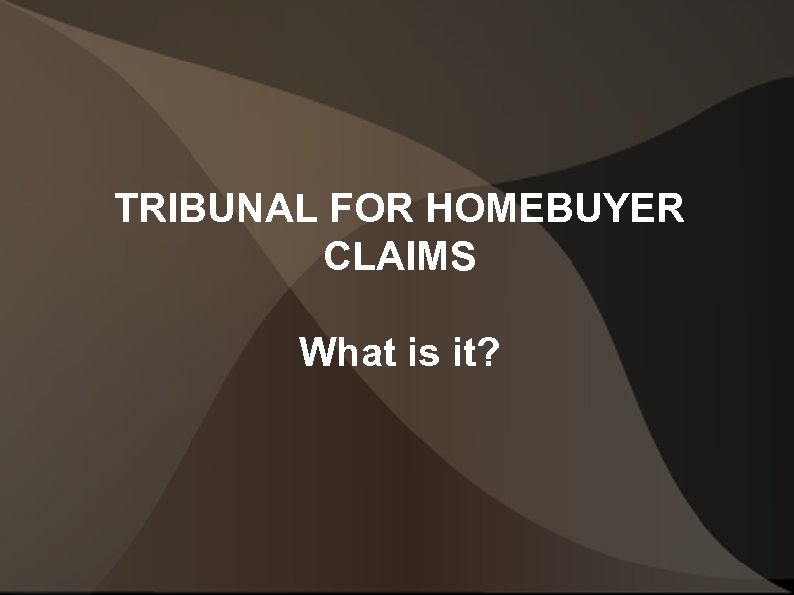 TRIBUNAL FOR HOMEBUYER CLAIMS What is it? 