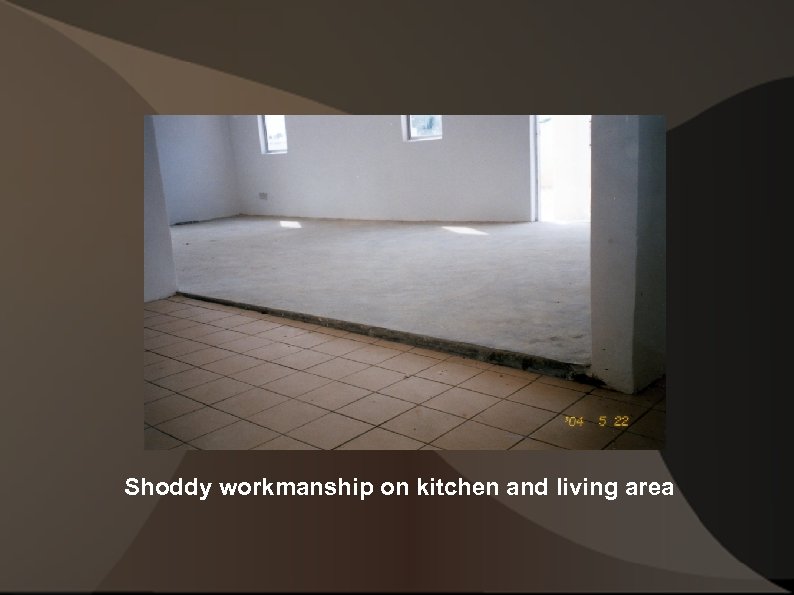 Shoddy workmanship on kitchen and living area 