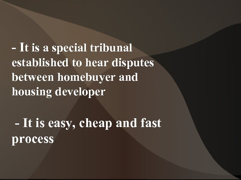 - It is a special tribunal established to hear disputes between homebuyer and housing