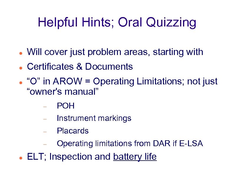 Helpful Hints; Oral Quizzing Will cover just problem areas, starting with Certificates & Documents