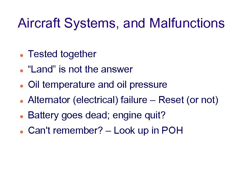 Aircraft Systems, and Malfunctions Tested together “Land” is not the answer Oil temperature and