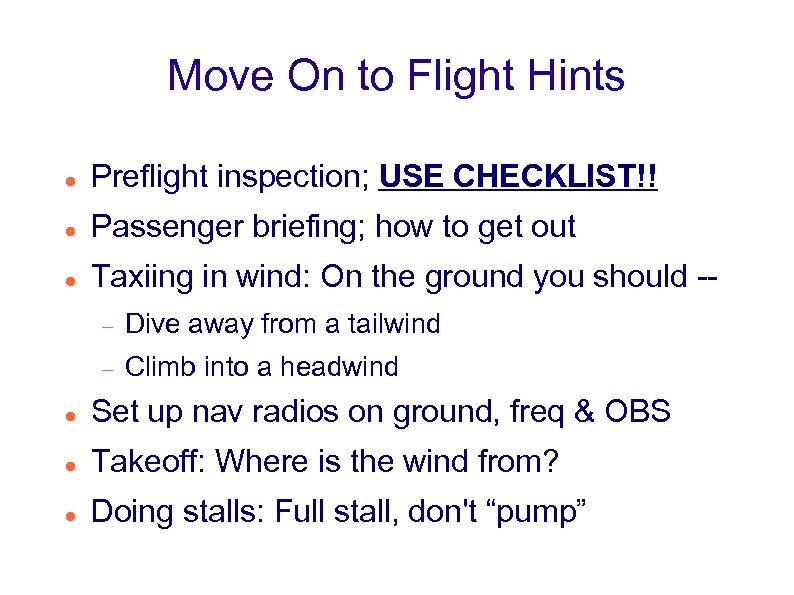 Move On to Flight Hints Preflight inspection; USE CHECKLIST!! Passenger briefing; how to get