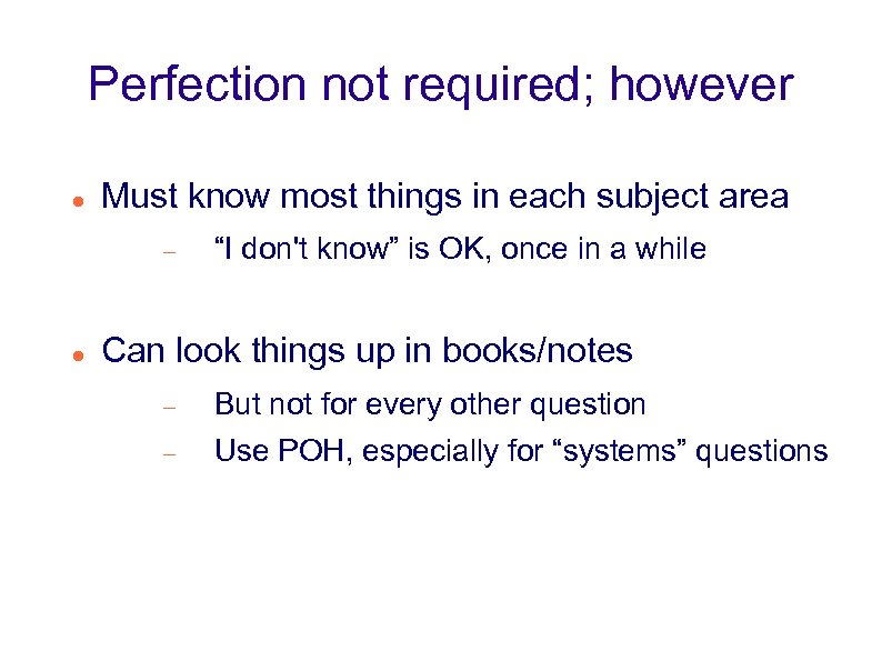 Perfection not required; however Must know most things in each subject area “I don't