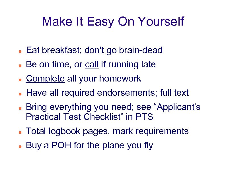 Make It Easy On Yourself Eat breakfast; don't go brain-dead Be on time, or