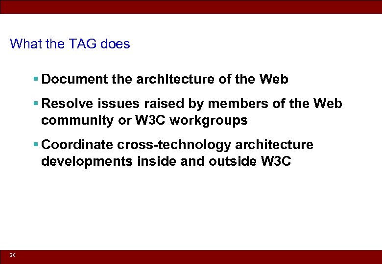 What the TAG does § Document the architecture of the Web § Resolve issues