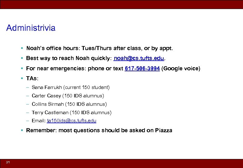 Administrivia § Noah’s office hours: Tues/Thurs after class, or by appt. § Best way
