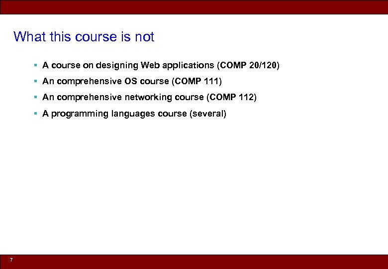 What this course is not § A course on designing Web applications (COMP 20/120)