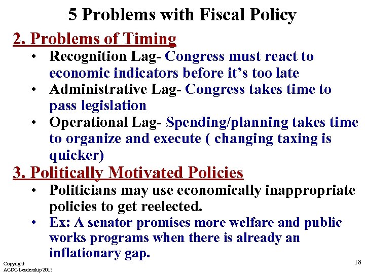 5 Problems with Fiscal Policy 2. Problems of Timing • Recognition Lag- Congress must