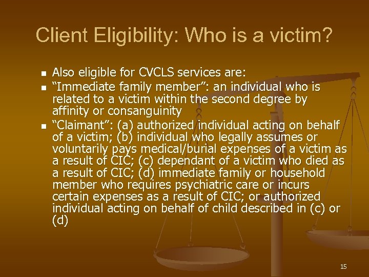 Client Eligibility: Who is a victim? n n n Also eligible for CVCLS services