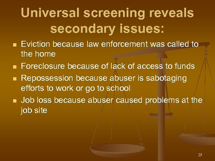 Universal screening reveals secondary issues: n n Eviction because law enforcement was called to