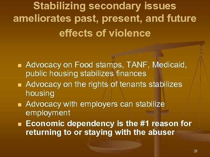Stabilizing secondary issues ameliorates past, present, and future effects of violence n n Advocacy