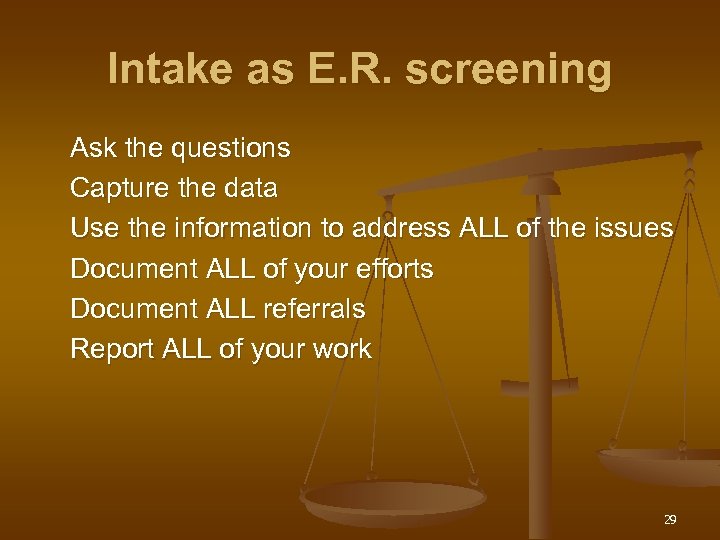 Intake as E. R. screening Ask the questions Capture the data Use the information