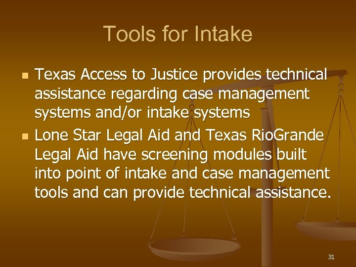 Tools for Intake n n Texas Access to Justice provides technical assistance regarding case