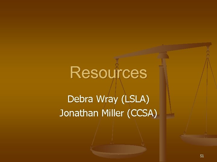 Resources Debra Wray (LSLA) Jonathan Miller (CCSA) 51 