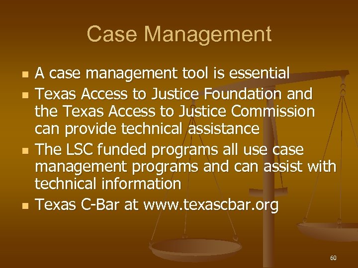 Case Management n n A case management tool is essential Texas Access to Justice