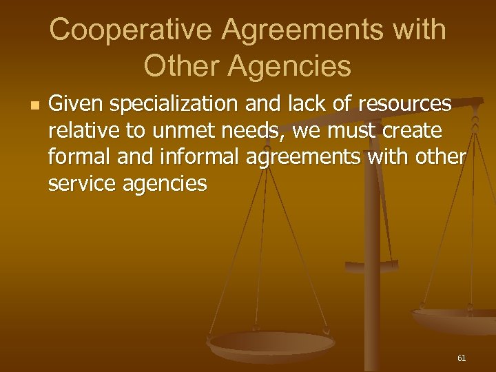 Cooperative Agreements with Other Agencies n Given specialization and lack of resources relative to