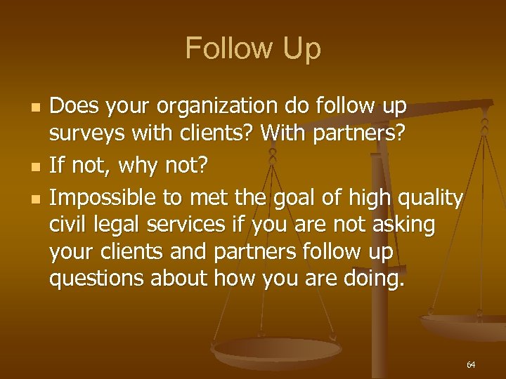 Follow Up n n n Does your organization do follow up surveys with clients?