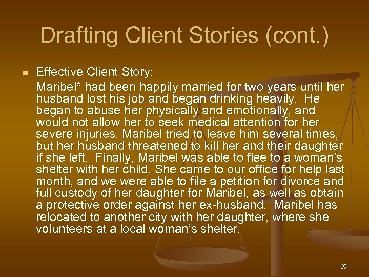 Drafting Client Stories (cont. ) n Effective Client Story: Maribel* had been happily married