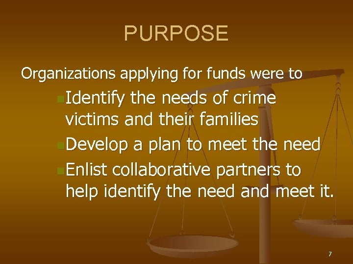 PURPOSE Organizations applying for funds were to n. Identify the needs of crime victims