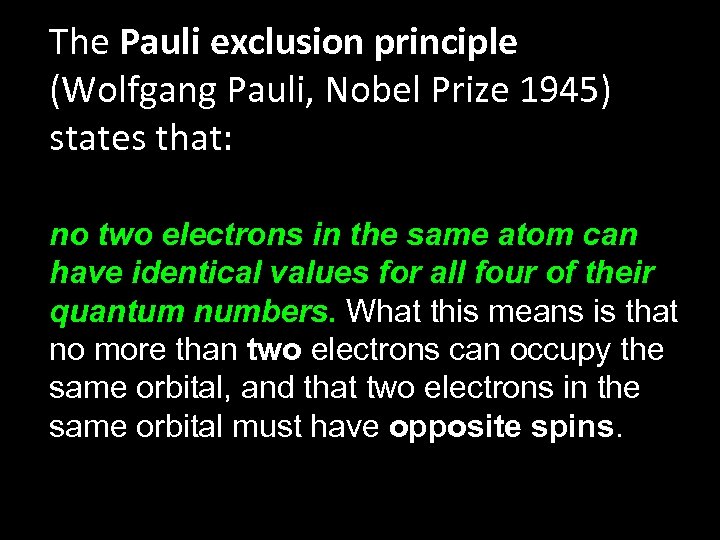 The Pauli exclusion principle (Wolfgang Pauli, Nobel Prize 1945) states that: no two electrons