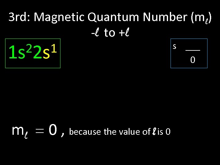 3 rd: Magnetic Quantum Number (ml) -l to +l s ___ 22 s 1