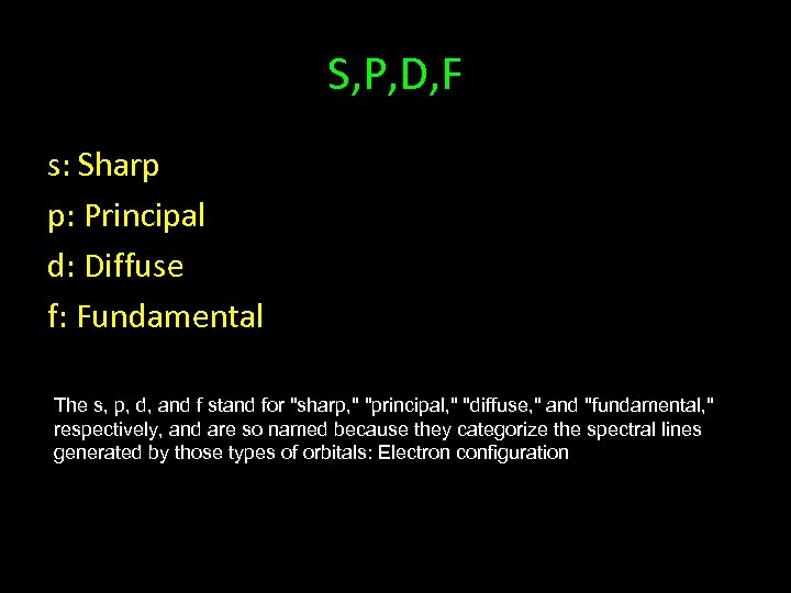 S, P, D, F s: Sharp p: Principal d: Diffuse f: Fundamental The s,