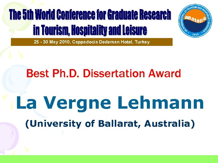 25 - 30 May 2010, Cappadocia Dedeman Hotel, Turkey Best Ph. D. Dissertation Award