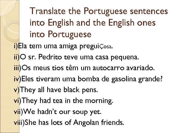 Translate the Portuguese sentences into English and the English ones into Portuguese i)Ela tem