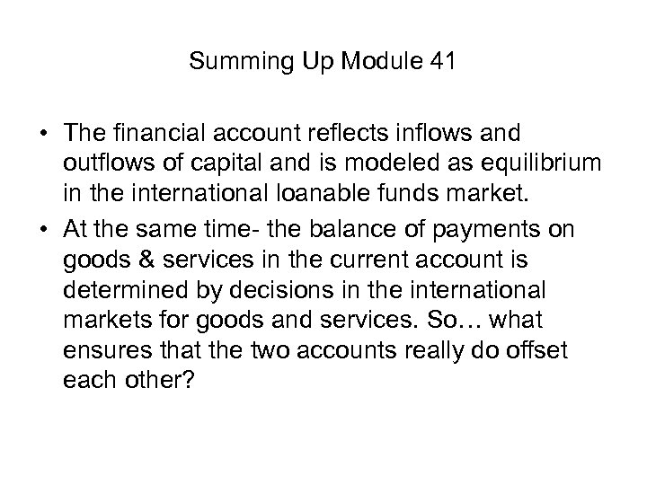 Summing Up Module 41 • The financial account reflects inflows and outflows of capital