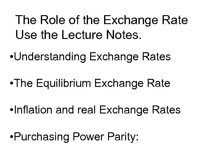 The Role of the Exchange Rate Use the Lecture Notes. • Understanding Exchange Rates