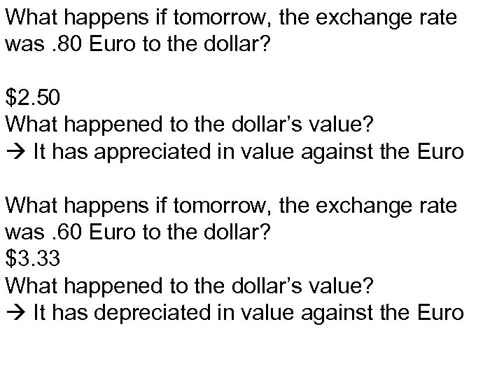 What happens if tomorrow, the exchange rate was. 80 Euro to the dollar? $2.