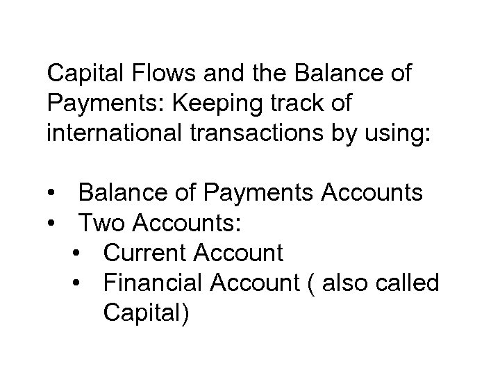 Capital Flows and the Balance of Payments: Keeping track of international transactions by using: