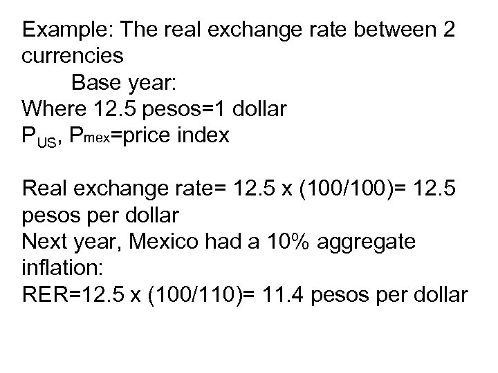 Example: The real exchange rate between 2 currencies Base year: Where 12. 5 pesos=1