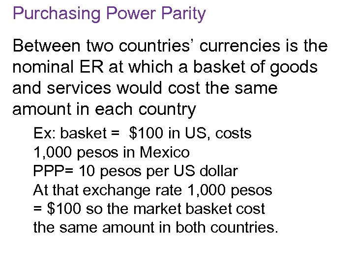 Purchasing Power Parity Between two countries’ currencies is the nominal ER at which a