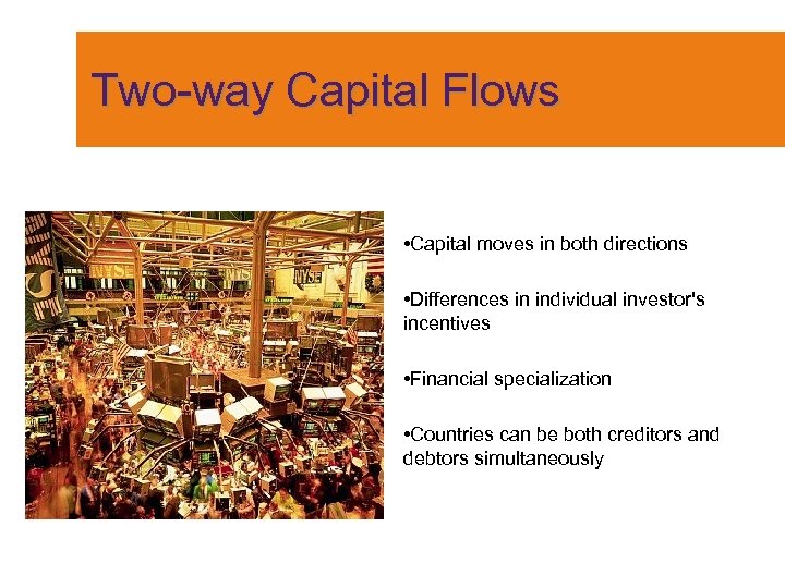 Two-way Capital Flows • Capital moves in both directions • Differences in individual investor's