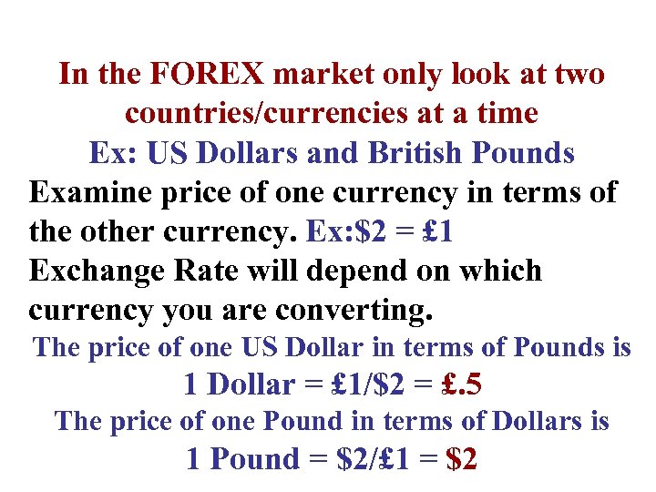 In the FOREX market only look at two countries/currencies at a time Ex: US