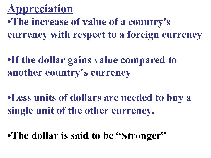 Appreciation • The increase of value of a country's currency with respect to a