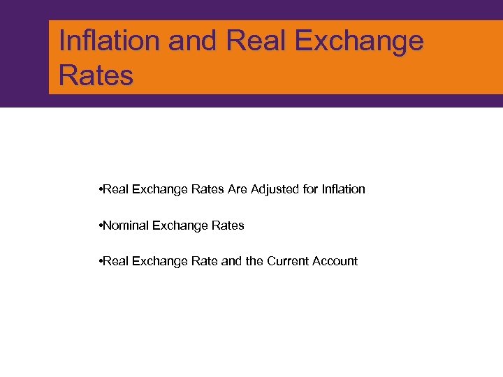 Inflation and Real Exchange Rates • Real Exchange Rates Are Adjusted for Inflation •