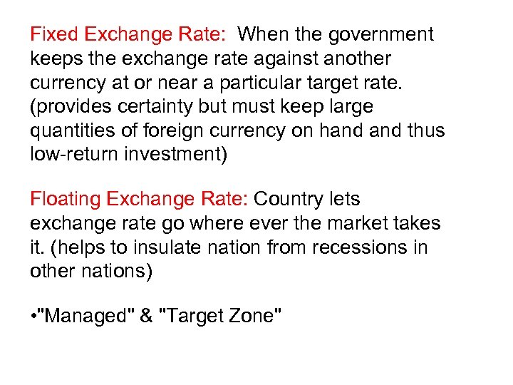 Fixed Exchange Rate: When the government keeps the exchange rate against another currency at