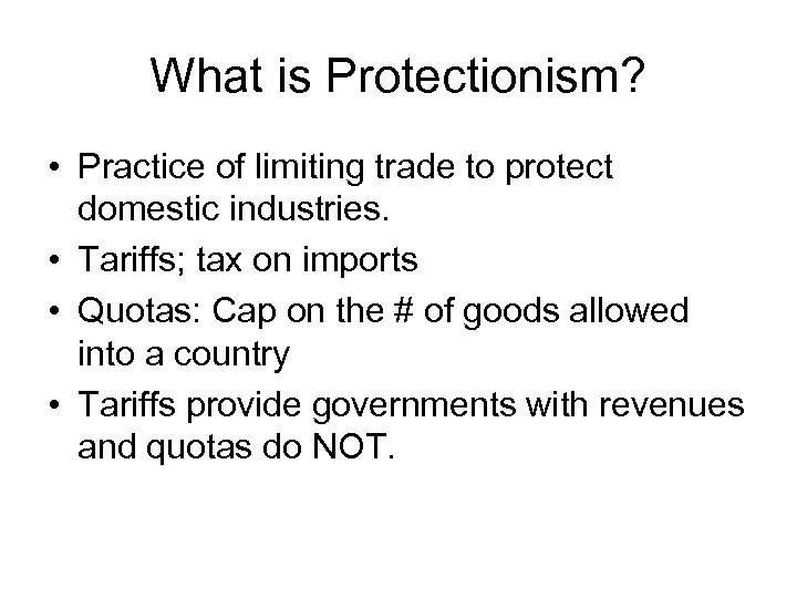 What is Protectionism? • Practice of limiting trade to protect domestic industries. • Tariffs;