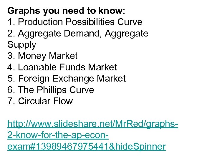 Graphs you need to know: 1. Production Possibilities Curve 2. Aggregate Demand, Aggregate Supply