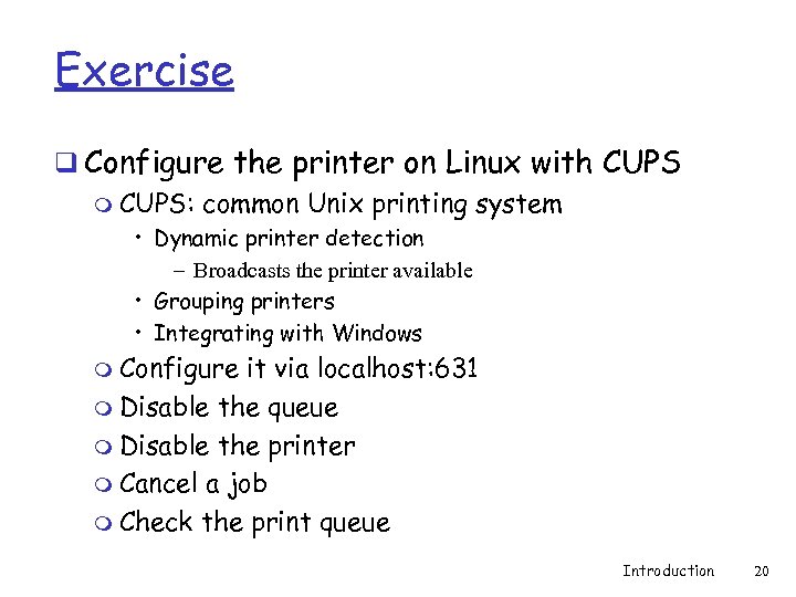 Exercise q Configure the printer on Linux with CUPS m CUPS: common Unix printing