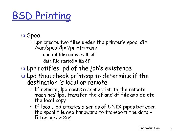 BSD Printing m Spool • Lpr create two files under the printer’s spool dir